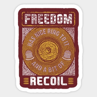 Freedom Has A Nice Ring To It And A Little Bit Of Recoil Tee Sticker